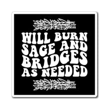 Load image into Gallery viewer, “Will burn sage and bridges as needed” magnet