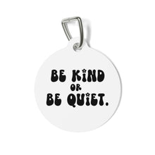 Load image into Gallery viewer, Be kind or be quiet pet tag - Dog tags - Cat tags