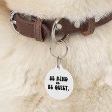 Load image into Gallery viewer, Be kind or be quiet pet tag - Dog tags - Cat tags