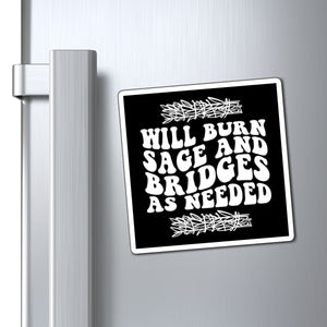 “Will burn sage and bridges as needed” magnet