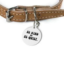 Load image into Gallery viewer, Be kind or be quiet pet tag - Dog tags - Cat tags
