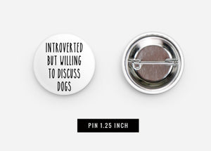 Introverted but willing to discuss dogs pinback button